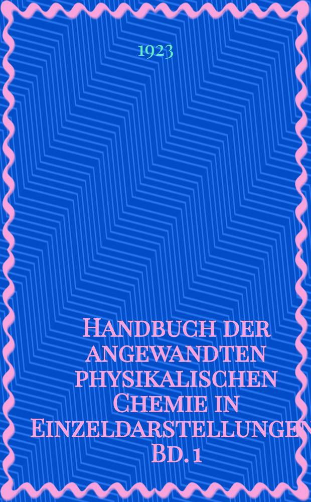 Handbuch der angewandten physikalischen Chemie in Einzeldarstellungen. Bd. 1 : Elektrochemie wässeriger Lösungen