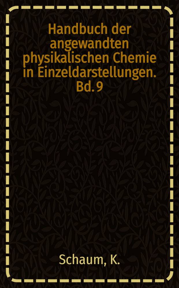 Handbuch der angewandten physikalischen Chemie in Einzeldarstellungen. Bd. 9 : Photochemie und Photographie