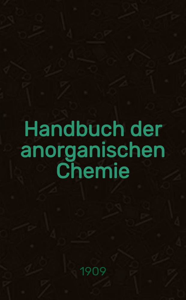 Handbuch der anorganischen Chemie : In vier B&auml;nden. Bd. 3. Abt. 2 : Die Elemente der vierten Gruppe des periodischen Systems