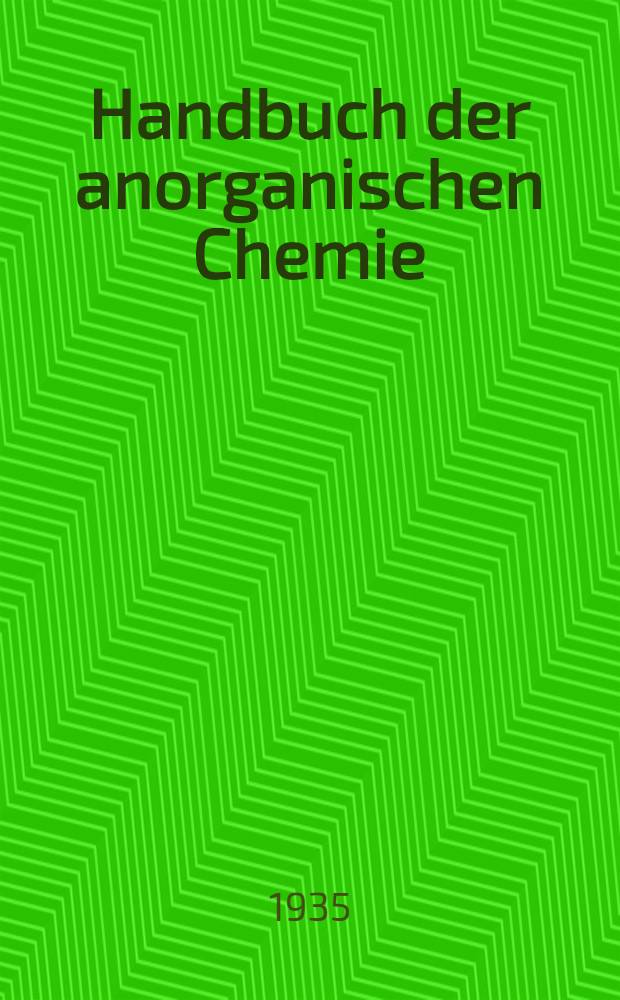 Handbuch der anorganischen Chemie : In vier B&auml;nden. Bd. 4. Abt. 3 : Die Elemente der achten Gruppe des periodischen Systems