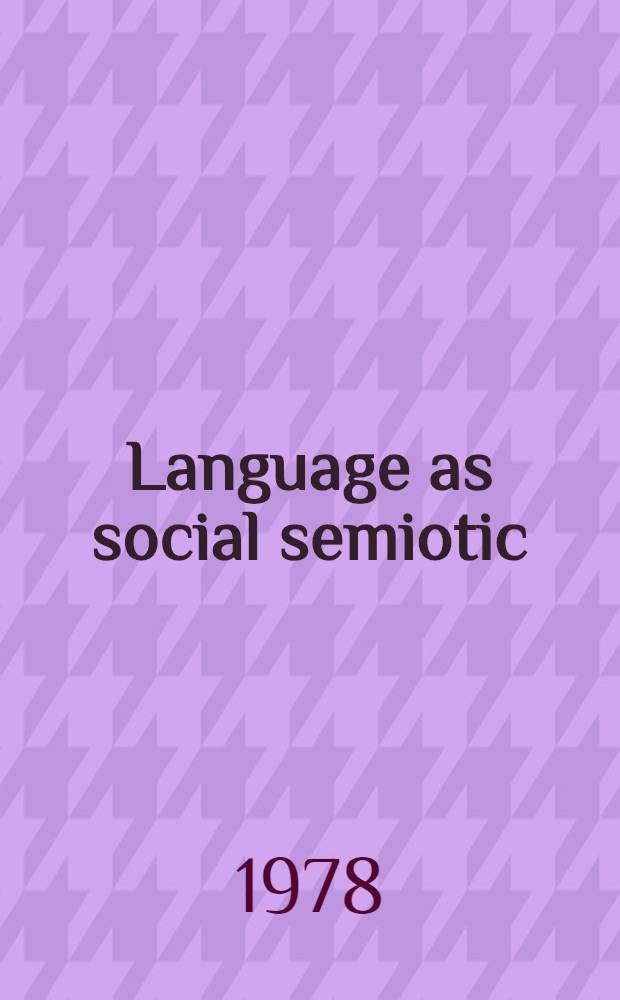 Language as social semiotic : The social interpretation of lang. a. meaning
