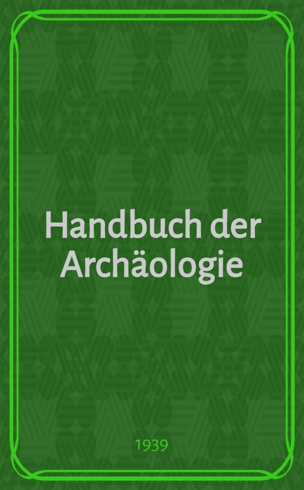 Handbuch der Archäologie : Im Rahmen des Handbuchs der Altertumswissenschaft. [1] : Textband