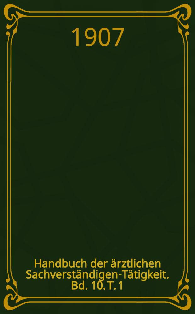 Handbuch der ärztlichen Sachverständigen-Tätigkeit. Bd. 10. T. 1