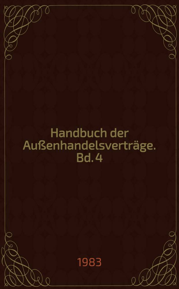 Handbuch der Außenhandelsverträge. Bd. 4 : Kooperation, Kompensation, Gesellschaft, Konsortium