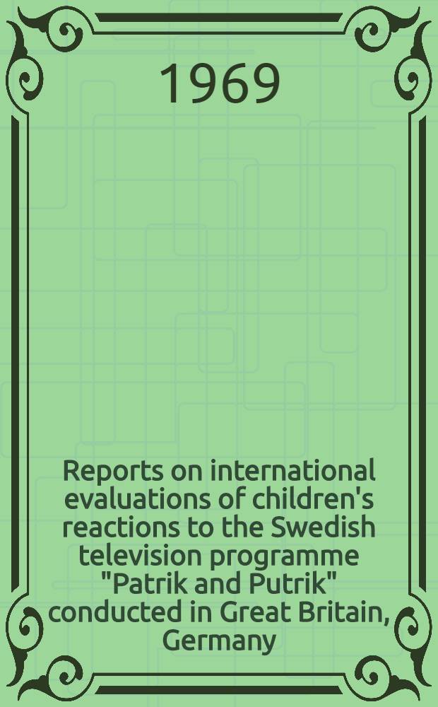 Reports on international evaluations of children's reactions to the Swedish television programme "Patrik and Putrik" conducted in Great Britain, Germany, France, Czechoslovakia and the United States of America