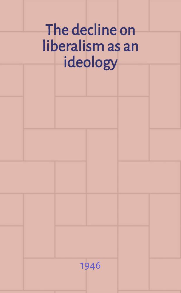 The decline on liberalism as an ideology : With particular ref. to Germ. polit.-legal thought
