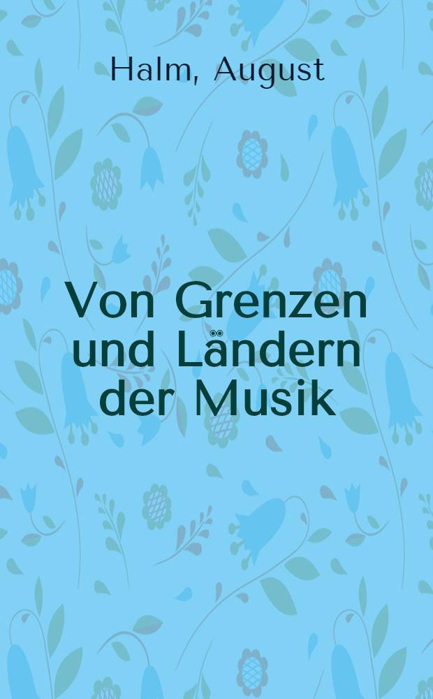 Von Grenzen und Ländern der Musik : Gesamm. Aufsätze