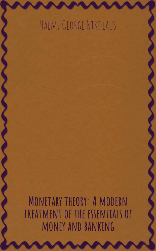 Monetary theory : A modern treatment of the essentials of money and banking
