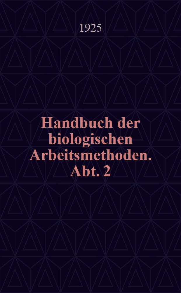 Handbuch der biologischen Arbeitsmethoden. Abt. 2 : Physikalische Methoden