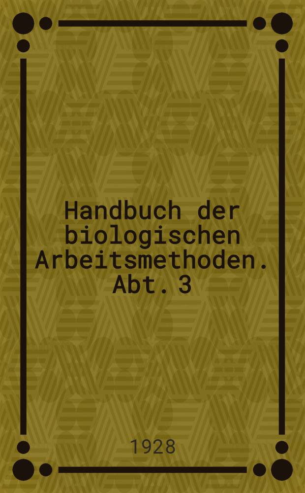 Handbuch der biologischen Arbeitsmethoden. Abt. 3 : Physikalisch-chemische Methoden