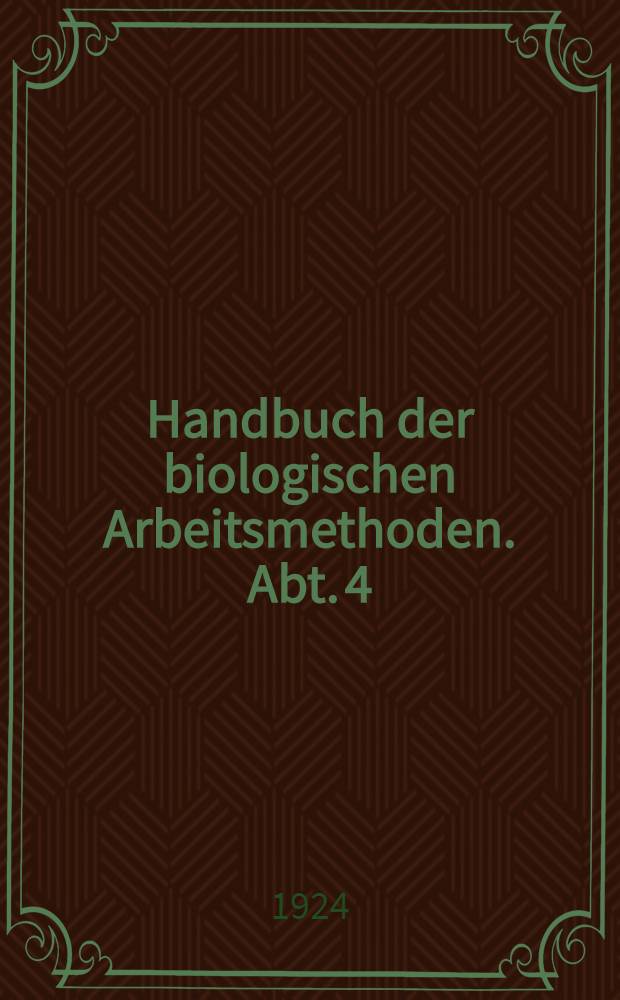 Handbuch der biologischen Arbeitsmethoden. Abt. 4 : Angewandte chemische und physikalische Methoden