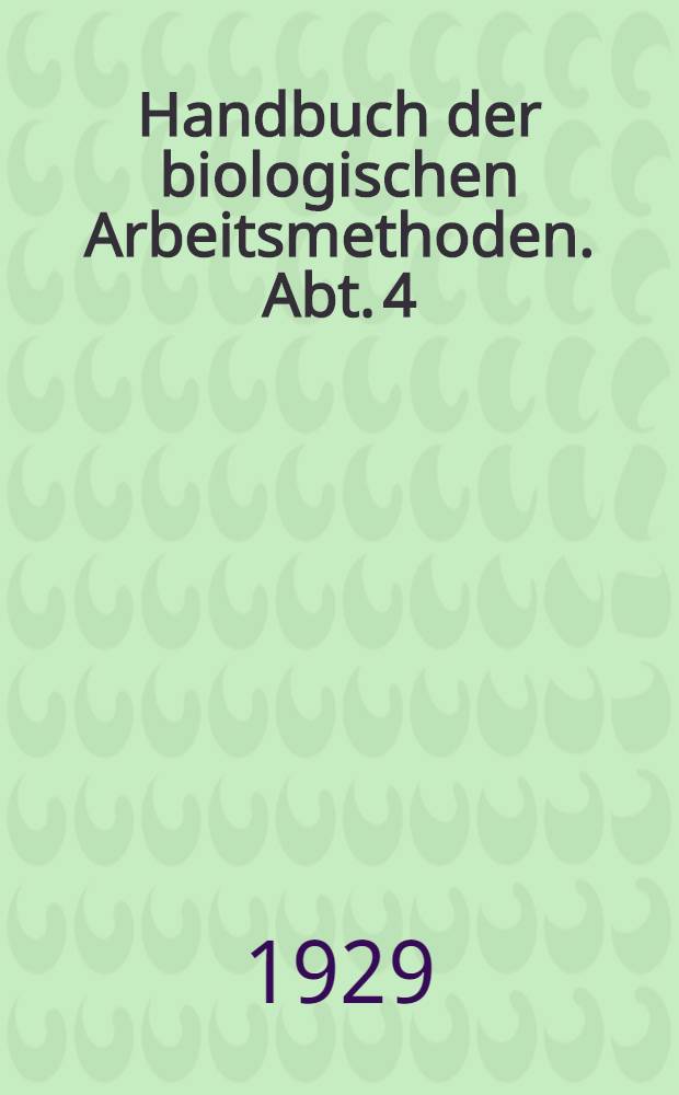 Handbuch der biologischen Arbeitsmethoden. Abt. 4 : Angewandte chemische und physikalische Methoden