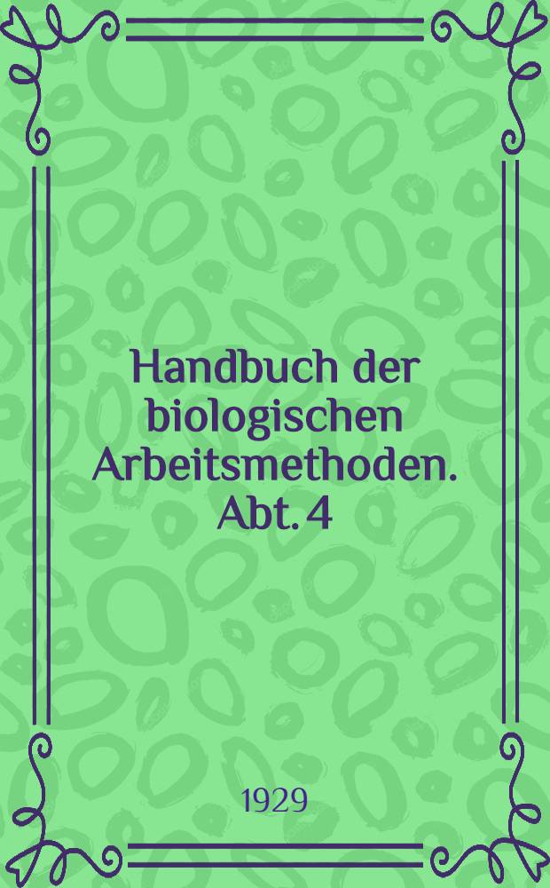 Handbuch der biologischen Arbeitsmethoden. Abt. 4 : Angewandte chemische und physikalische Methoden