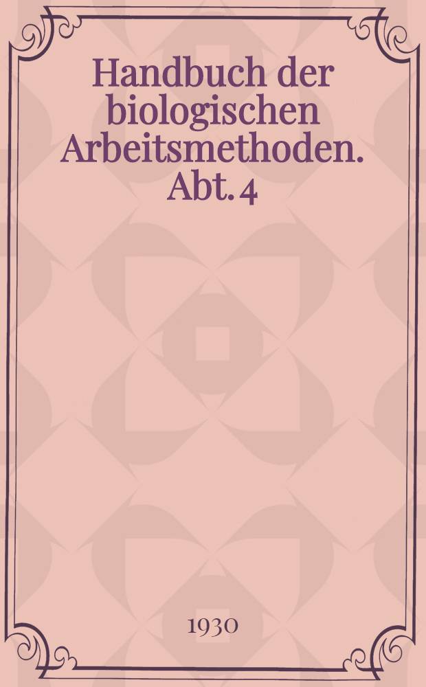 Handbuch der biologischen Arbeitsmethoden. Abt. 4 : Angewandte chemische und physikalische Methoden