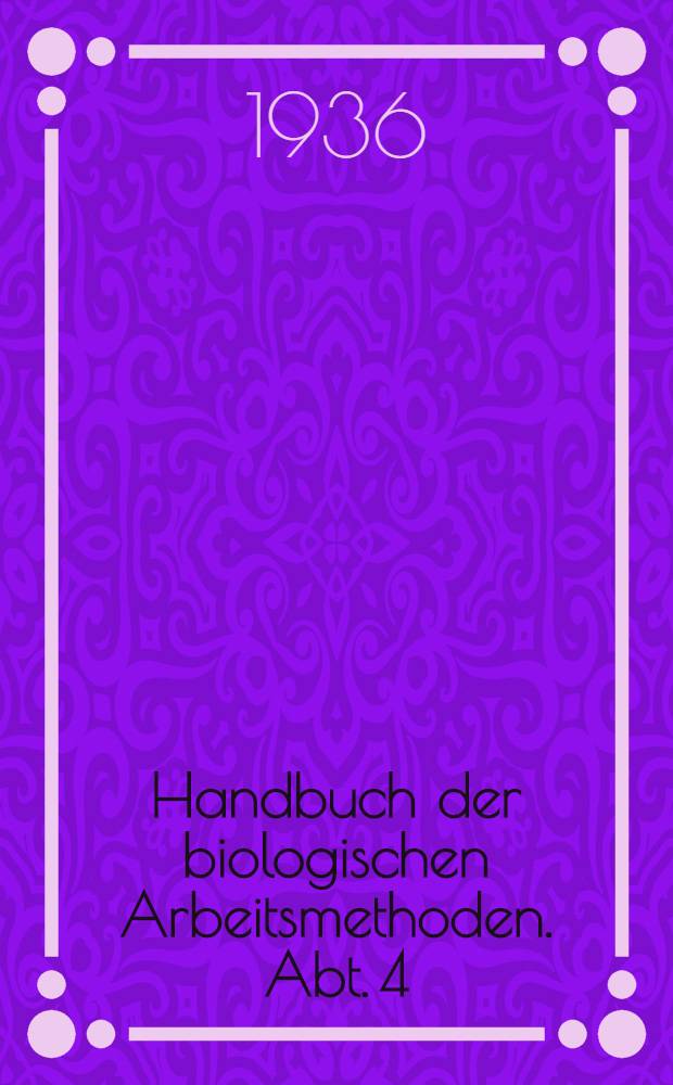 Handbuch der biologischen Arbeitsmethoden. Abt. 4 : Angewandte chemische und physikalische Methoden