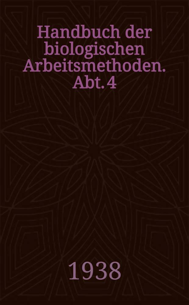 Handbuch der biologischen Arbeitsmethoden. Abt. 4 : Angewandte chemische und physikalische Methoden