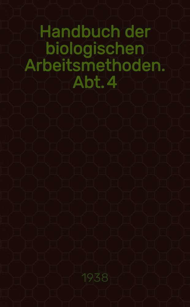 Handbuch der biologischen Arbeitsmethoden. Abt. 4 : Angewandte chemische und physikalische Methoden