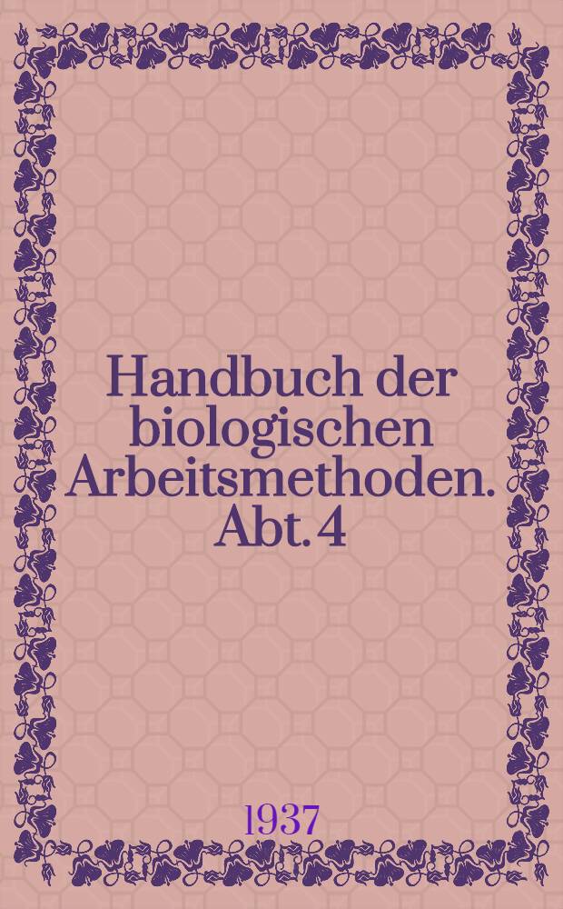 Handbuch der biologischen Arbeitsmethoden. Abt. 4 : Angewandte chemische und physikalische Methoden