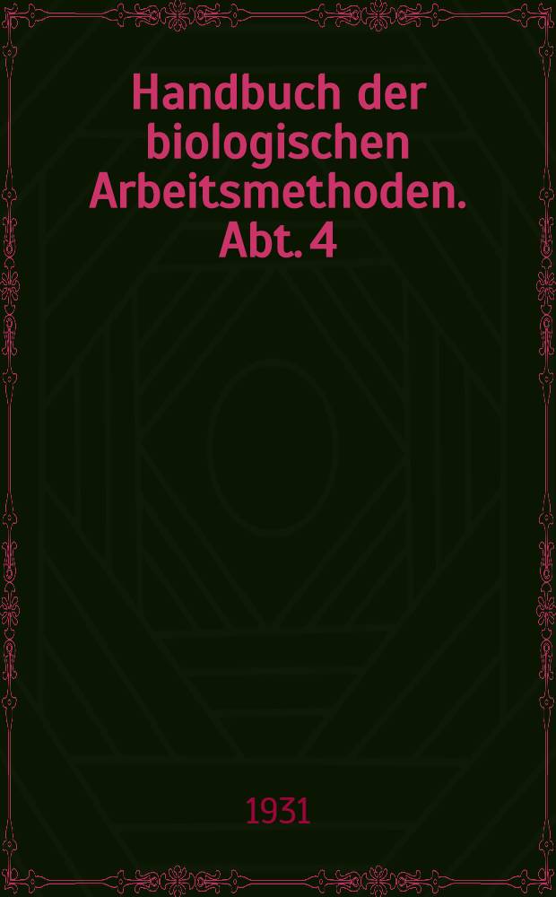 Handbuch der biologischen Arbeitsmethoden. Abt. 4 : Angewandte chemische und physikalische Methoden