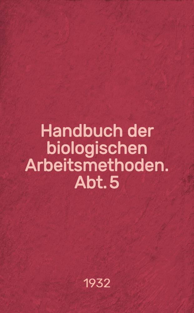 Handbuch der biologischen Arbeitsmethoden. Abt. 5 : Methoden zum Studium der Funktionen der einzelnen Organe des tierischen Organismus