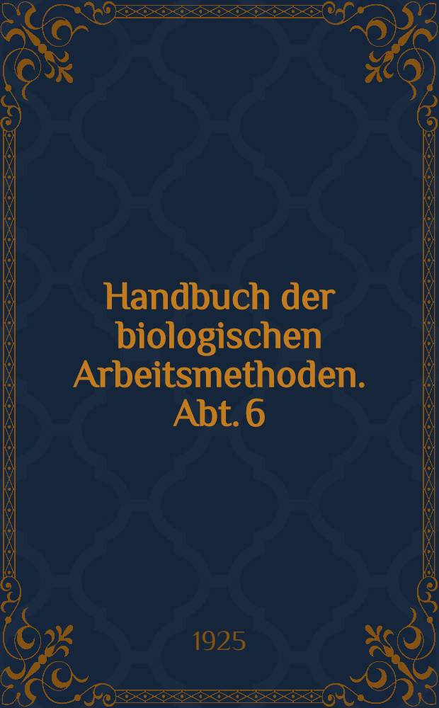 Handbuch der biologischen Arbeitsmethoden. Abt. 6 : Methoden der experimentellen Psychologie