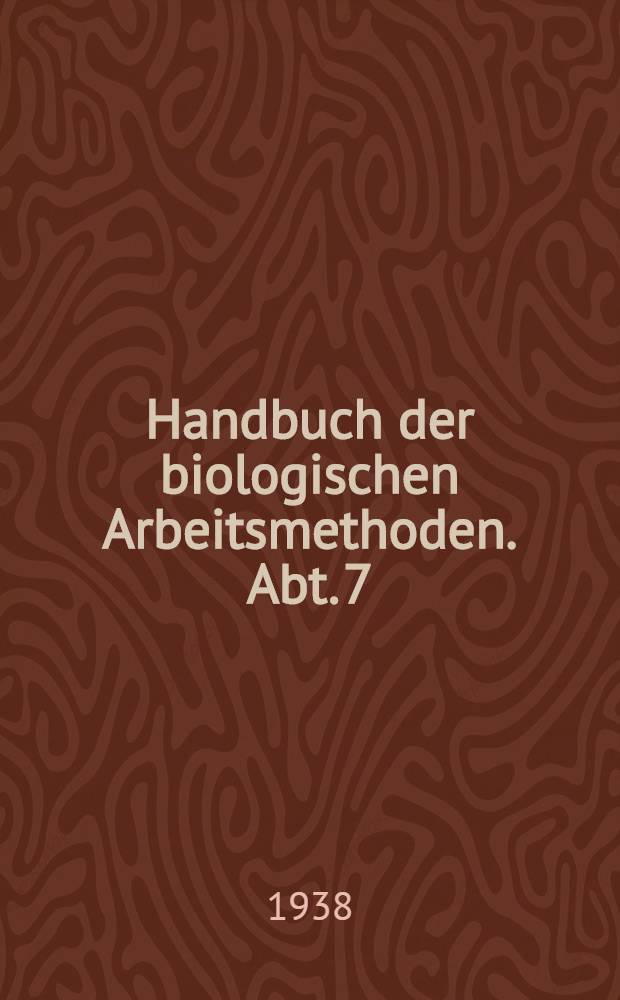 Handbuch der biologischen Arbeitsmethoden. Abt. 7 : Methoden der vergleichenden morphologischen Forschung