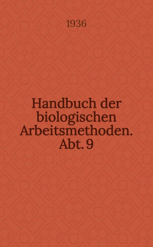 Handbuch der biologischen Arbeitsmethoden. Abt. 9 : Methoden der Erforschung der Leistungen des tierischen Organismus