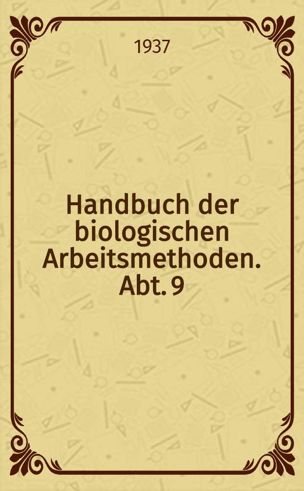 Handbuch der biologischen Arbeitsmethoden. Abt. 9 : Methoden der Erforschung der Leistungen des tierischen Organismus