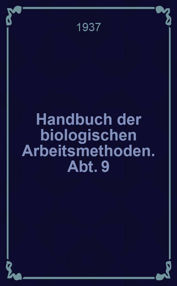 Handbuch der biologischen Arbeitsmethoden. Abt. 9 : Methoden der Erforschung der Leistungen des tierischen Organismus