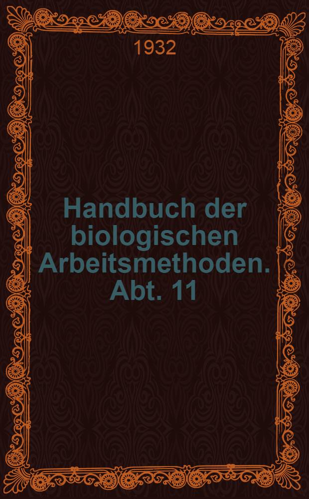 Handbuch der biologischen Arbeitsmethoden. Abt. 11 : Methoden zur Erforschung der Leistungen des Pflanzenorganismus