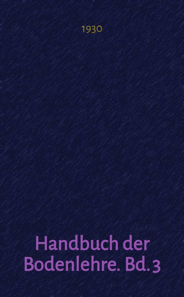 Handbuch der Bodenlehre. Bd. 3 : Die Lehre von der Verteilung der Bodenarten an der Erdoberfläche
