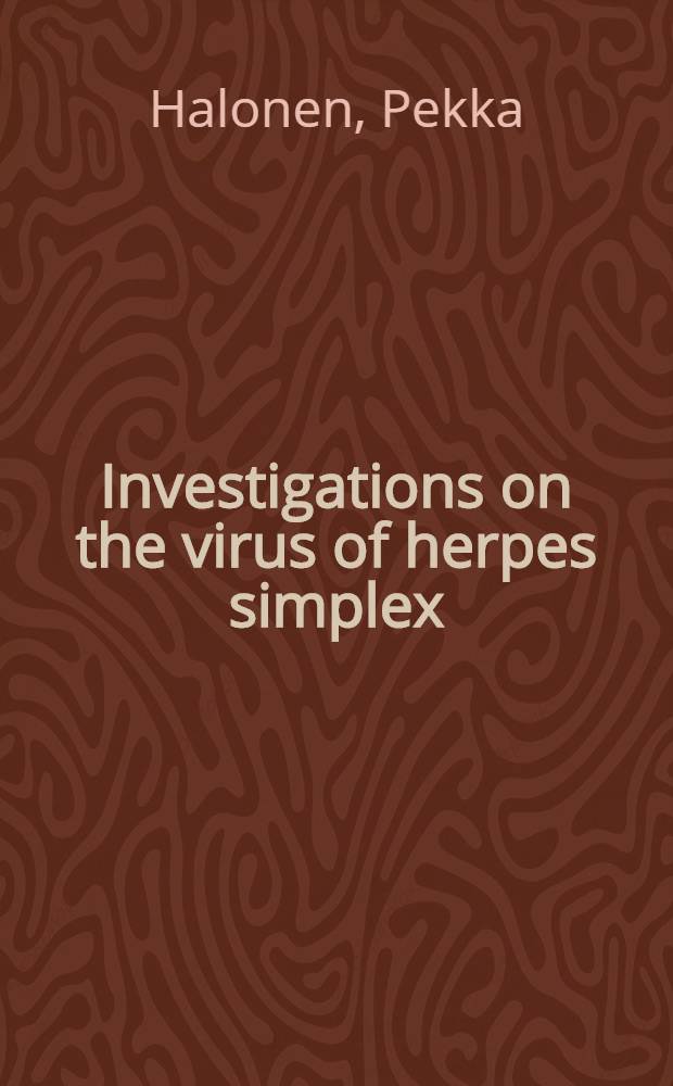 Investigations on the virus of herpes simplex : The herpes simplex complement fixation test and its use in the study of herpes antibodies : Academic diss. ... of the University of Helsinki ..