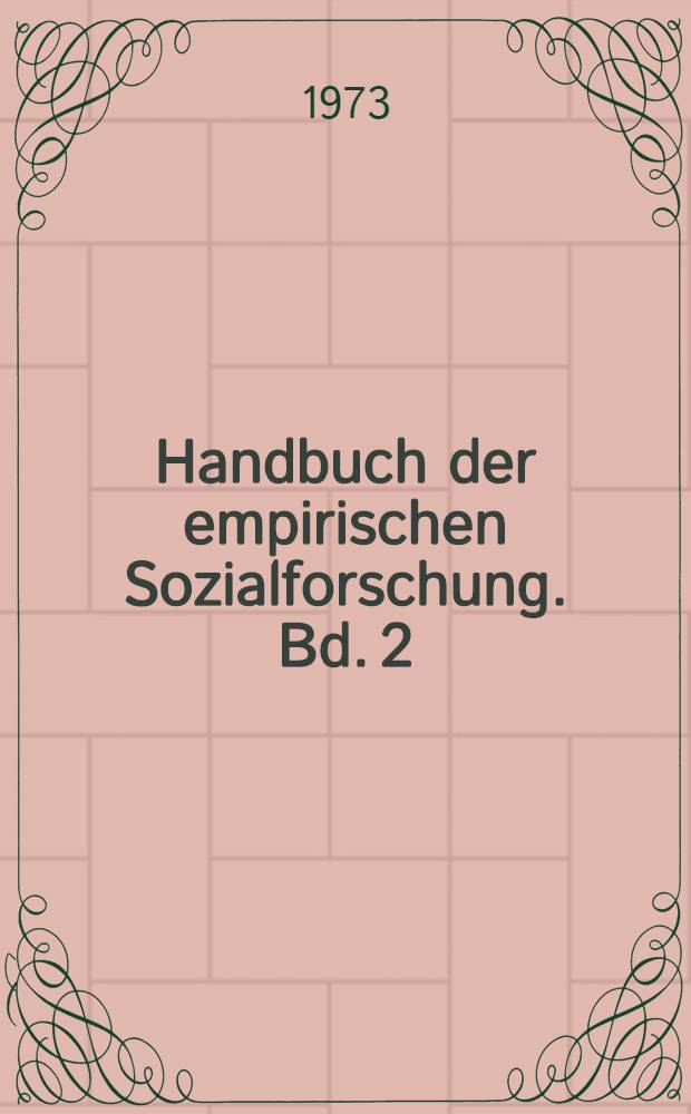 Handbuch der empirischen Sozialforschung. Bd. 2 : Grundlegende Methoden und Techniken der empirischen Sozialforschung