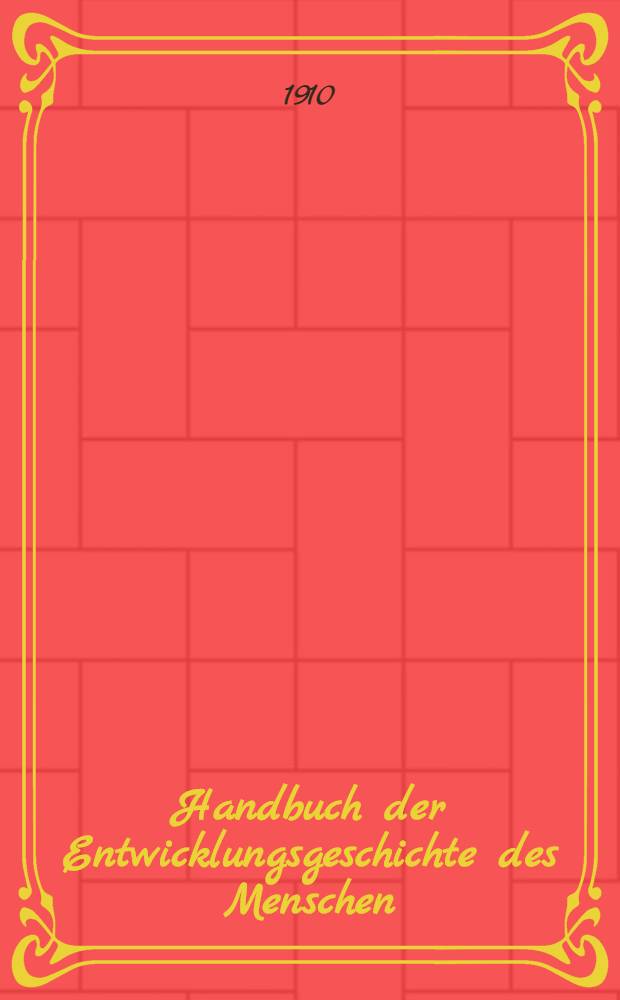 Handbuch der Entwicklungsgeschichte des Menschen : In 2 Bd. Bd. 1