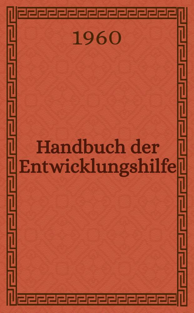 Handbuch der Entwicklungshilfe : Fortsetzungswerk in Loseblattform