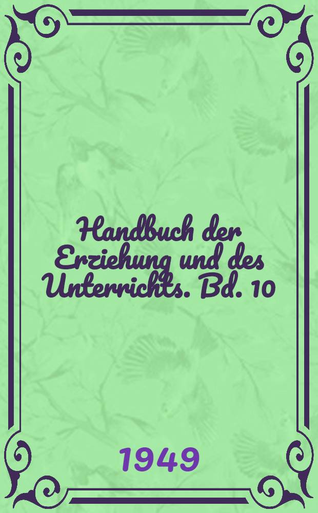 Handbuch der Erziehung und des Unterrichts. Bd. 10 : Der Handarbeitsunterricht für Knaben