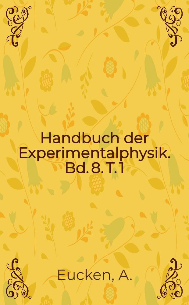 Handbuch der Experimentalphysik. Bd. 8. T. 1 : Energie- und W&auml;rmeinhalt