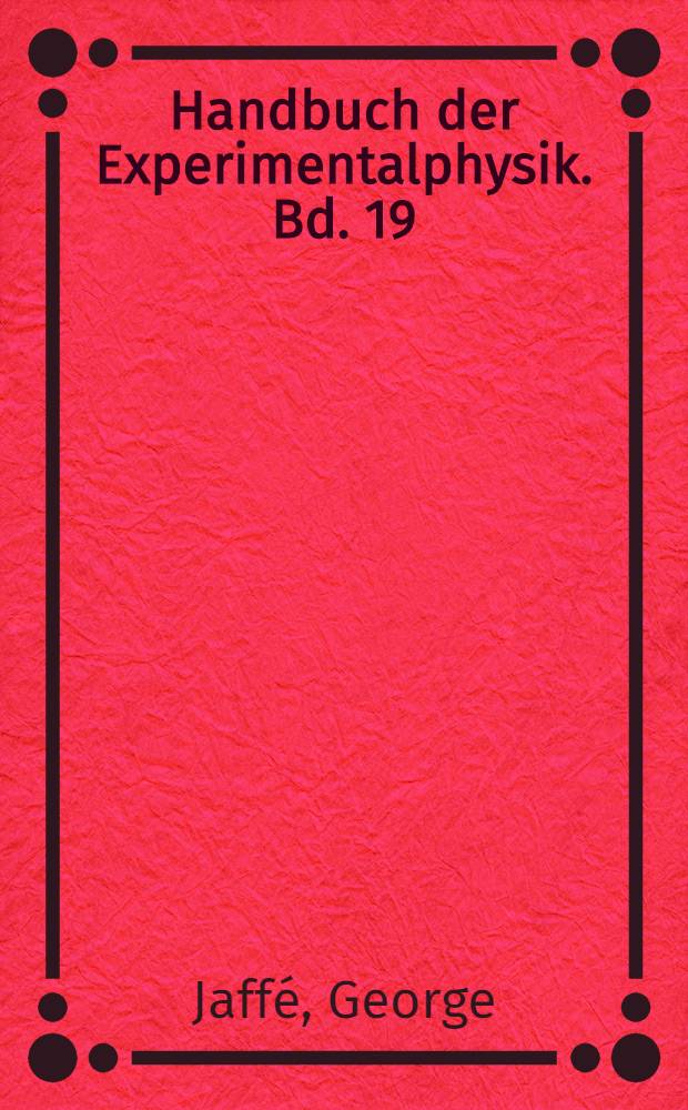 Handbuch der Experimentalphysik. Bd. 19 : Dispersion und Absorption. Medien mit veränderlichem Brechungsindex ... und Lichtzerstreuung