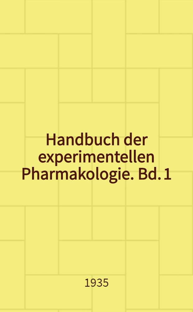 Handbuch der experimentellen Pharmakologie. Bd. 1