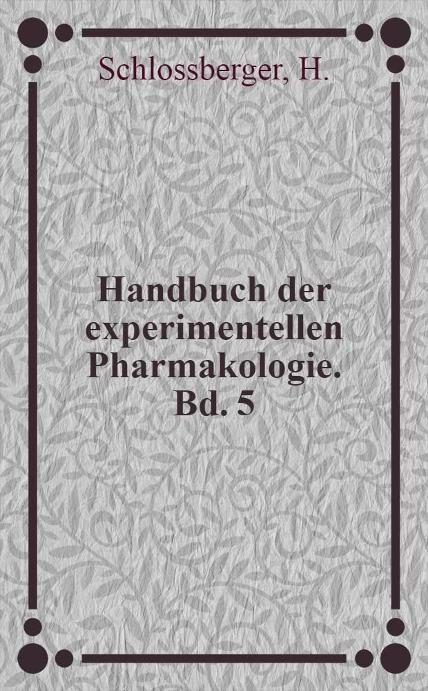 Handbuch der experimentellen Pharmakologie. Bd. 5