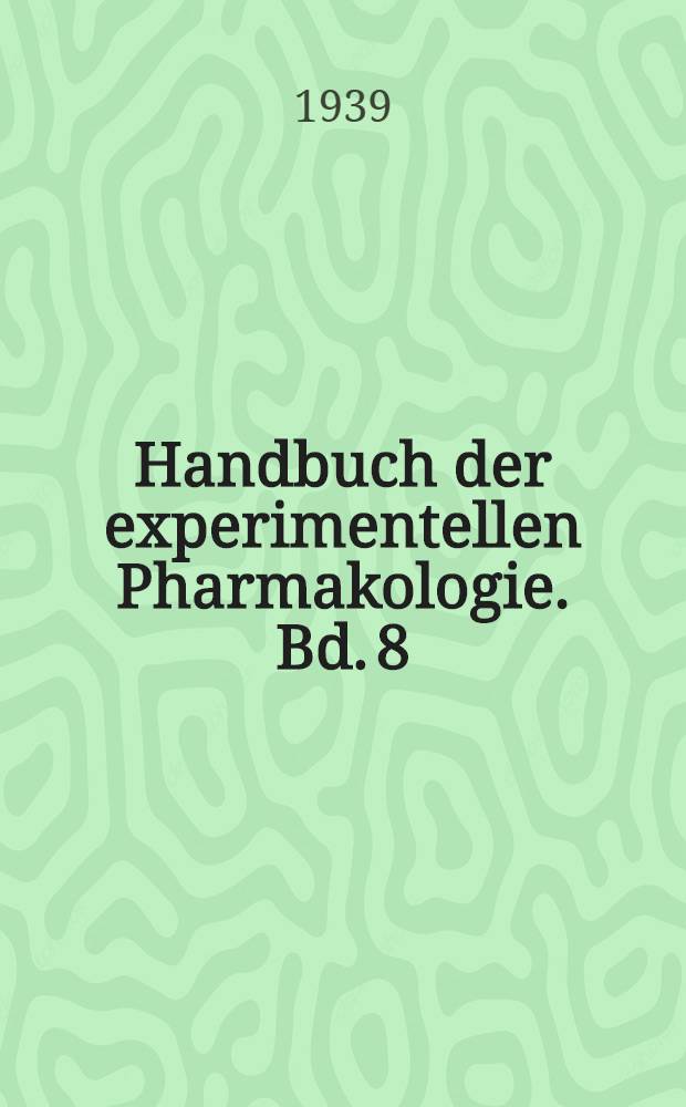 Handbuch der experimentellen Pharmakologie. Bd. 8