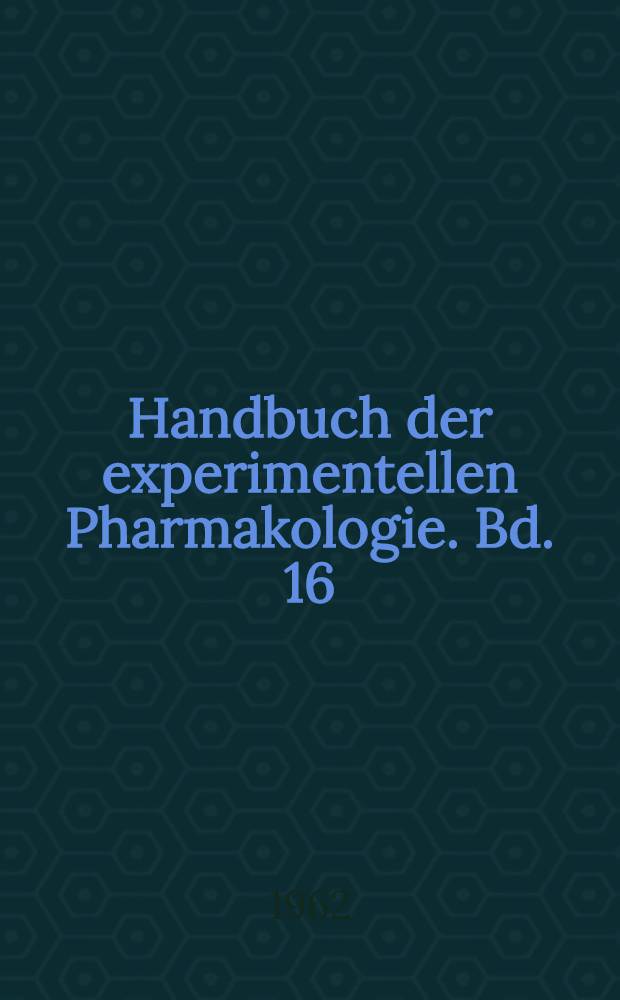 Handbuch der experimentellen Pharmakologie. Bd. 16 : Erzeugung von Krankheitszust&auml;nden durch das Experiment