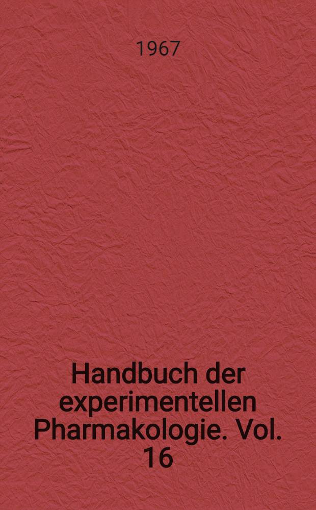 Handbuch der experimentellen Pharmakologie. Vol. 16 : Erzeugung von Krankheitszuständen durch das Experiment
