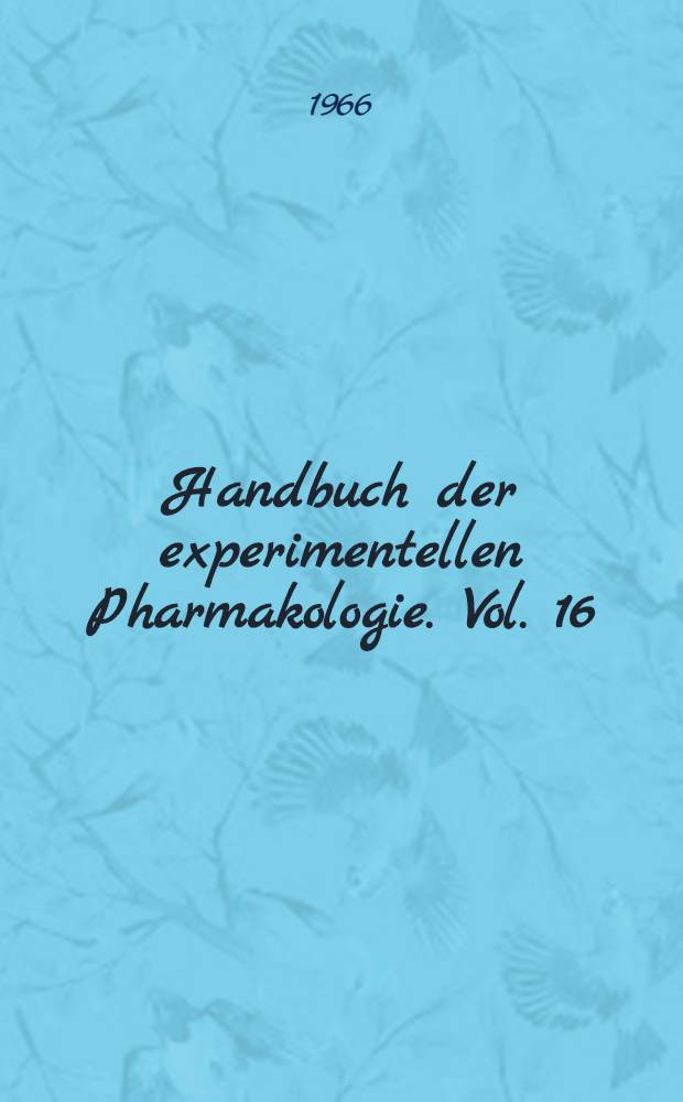 Handbuch der experimentellen Pharmakologie. Vol. 16 : Erzeugung von Krankheitszuständen durch das Experiment