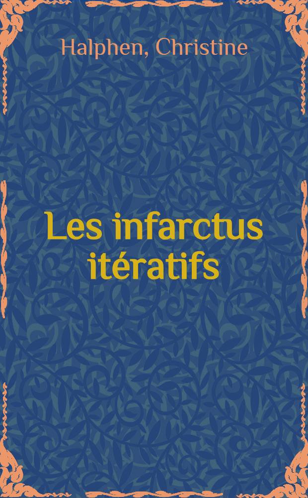 Les infarctus it&eacute;ratifs : &Agrave; propos de 100 cas : Th&egrave;se ..