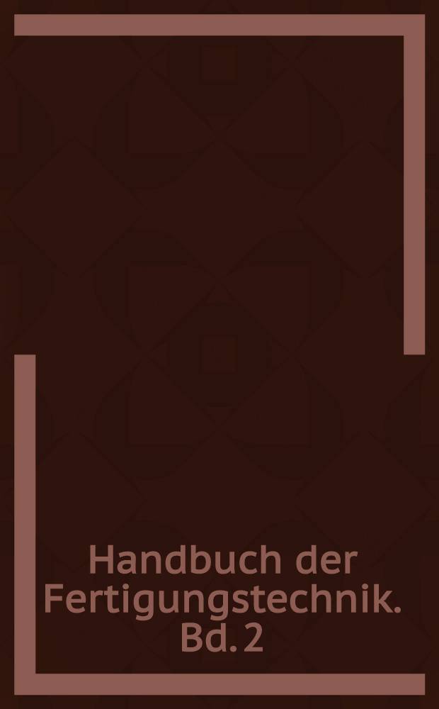 Handbuch der Fertigungstechnik. Bd. 2 : Umformen
