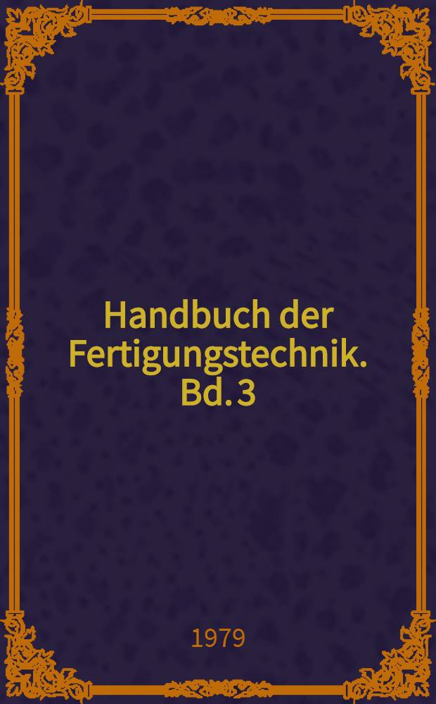 Handbuch der Fertigungstechnik. Bd. 3 : Spanen