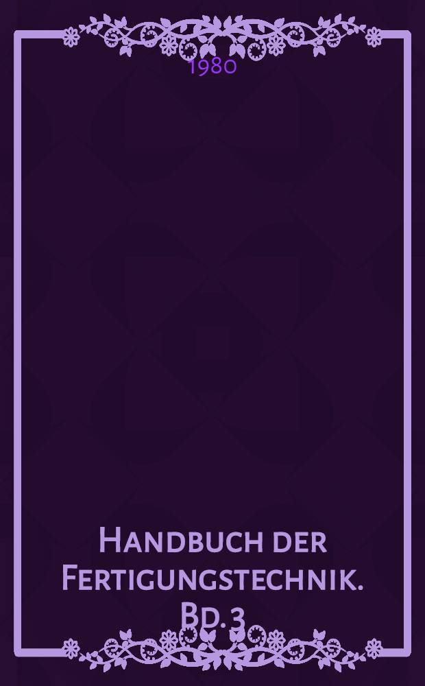 Handbuch der Fertigungstechnik. Bd. 3 : Spanen