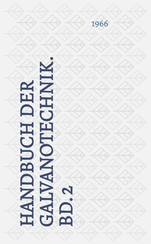 Handbuch der Galvanotechnik. Bd. 2 : Verfahren f&uuml;r die galvanische und stromlose Metallabscheidung