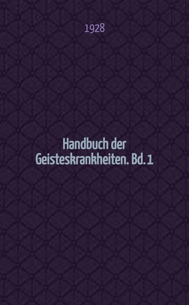 Handbuch der Geisteskrankheiten. Bd. 1 : Allgemeiner Teil